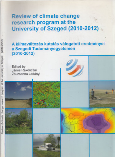 Review of climate change researc program at the University of Szeged (2010-2021) - A klmavltozs kutats vlogatott eredmnyei a Szegedi Tudomnyegyetemen