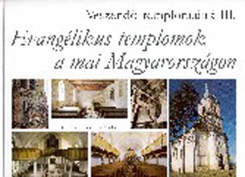 Veszend� templomaink III. - Evang�likus templomok a mai Magyarorsz�gon