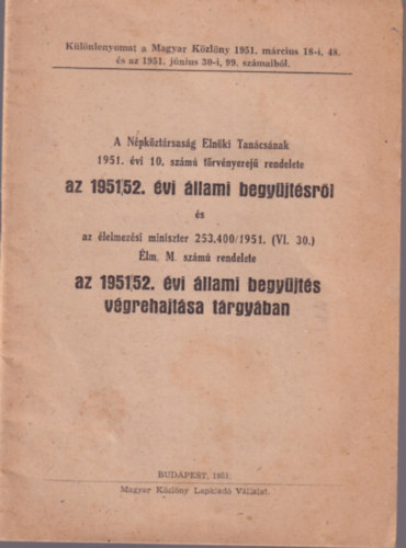A Npkztrsasg Elnki Tancsnak 1951. vi 10. szm trvnyerej rendelete az 1951/52. vi llami begyjtsrl.... Klnlenyomat