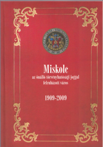 Miskolc az nll trvnyhatsgi joggal felruhzott vros 1909-2009