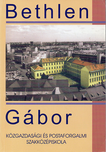 A 145 ves Bethlen Gbor Kzgazdasgi s Postaforgalmi Szakkzpiskola Jubileumi vknyve - 1998-2002