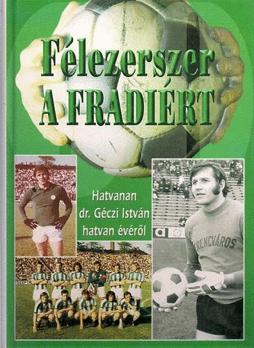 Flezerszer a Fradirt (Hatvanan dr. Gczi Istvn hatvan vrl)