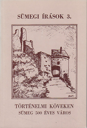 Egerszegi Ferenc  (szerk.) - T�rt�nelmi k�veken: S�meg 500 �ves v�ros