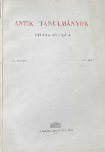 Antik tanulm�nyok-Studia antiqua IX. k�tet 1-2. sz�m