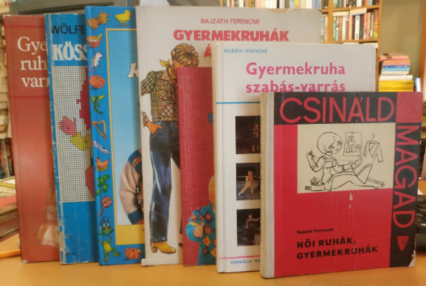 7 db gyermekruha-kszts: Ni ruhk, gyermekruhk; Gyermekruha szabs-varrs; Tarkabarka gyerekpulcsik; Gyermekruhk bcje; Mess ktknyv; Kssnk a gyereknek!; Gyerekruhavarrs