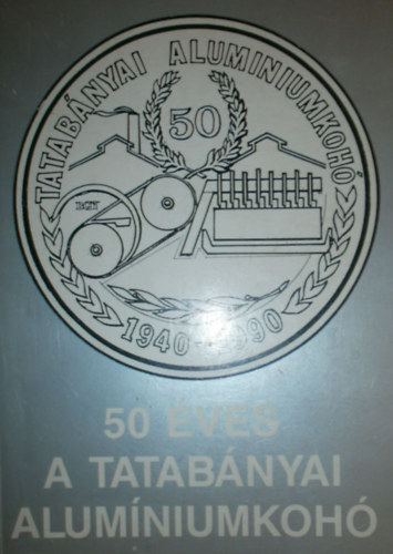 A Tatabnyai Alumniumkoh 50 ves