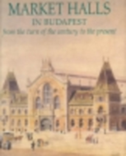 Market Halls in Budapest from the turn of the century to the present