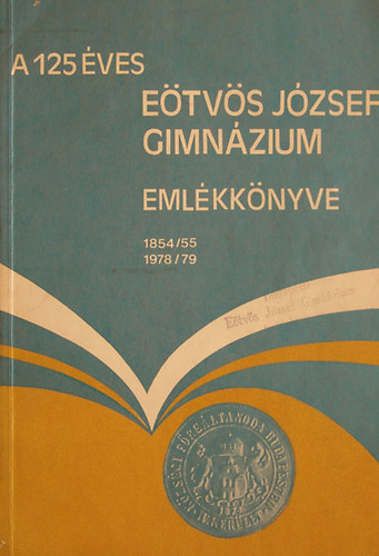 A 125 ves Etvs Jzsef Gimnzium Emlkknyve 1854/55-1978/79