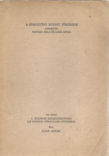 Bangha Bla  (szerk.); Ijjas Antal (szerk.) - A keresztny egyhz trtnete VIII. ktet - A jelenkor egyhztrtnete