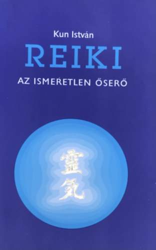 Kun Istvn - Reiki-az ismeretlen ser