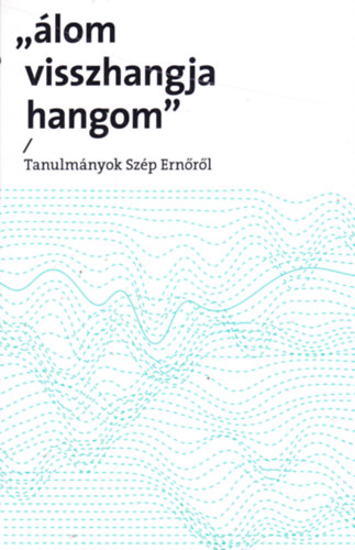 Palk Gbor  (szerk.) - lom visszhangja hangom. Tanulmnyok Szp Ernrl