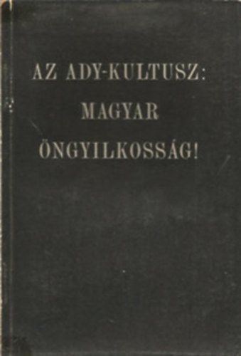 Az Ady-kultusz: magyar ngyilkossg!