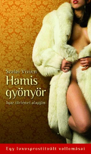 Szalai Vivien - Hamis gynyr - Egy luxusprostitult vallomsai