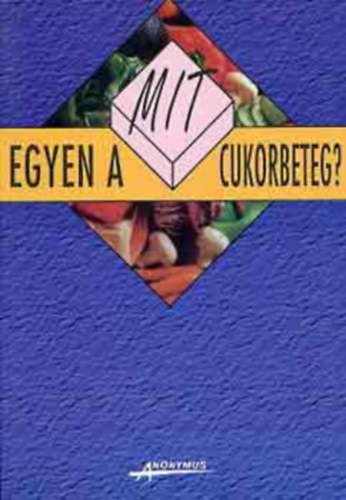 Mit egyen a cukorbeteg? CUKORBETEGS�G, KEZEL�S, DI�TA(Minta�trendek)