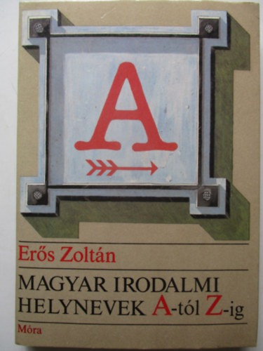 Magyar irodalmi helynevek A-tl Z-ig