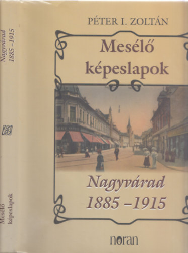 Pter I. Zoltn - Mesl kpeslapok: Nagyvrad 1885-1915