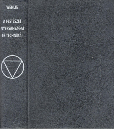 Kurt Wehlte - A festészet nyersanyagai és technikái