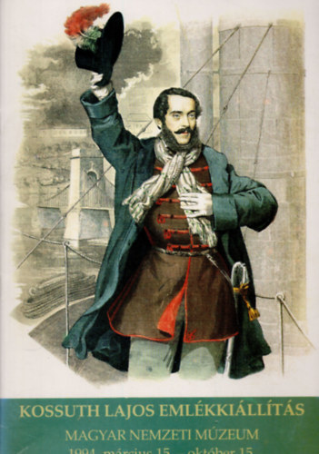 Kossuth Lajos emlkkillts (Magyar Nemzeti Mzeum 1994. mrcius 15. - oktber 15.)