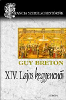 Guy Breton - XIV. Lajos kegyencni  (Francia szerelmi histrik 4.)