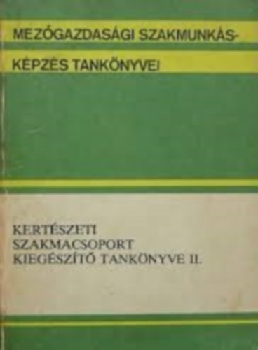 B�keffi; Dr. Kaiser; Ferj�s; Szab� - Kert�szeti szakmacsoport kieg�sz�t� tank�nyve II
