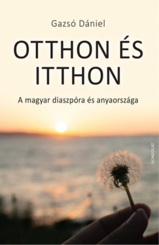 Otthon �s itthon - A magyar diaszp�ra �s anyaorsz�ga
