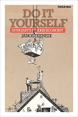 Jnos Kenedi - Do It Yourself: Hungary's Hidden Economy