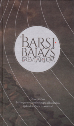 Barsi Balzs - Barsi Balzs Brevirium - nnepi ktet Balzs atya 70. szletsnapja alkalmbl, igehirdetsnek 70 szavval