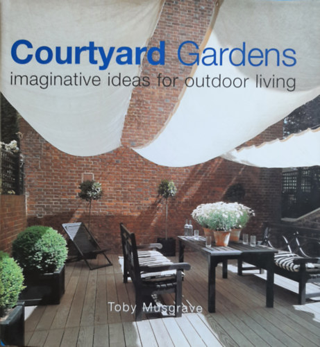 Courtyard Gardens : Imaginative Ideas for Outdoor Living