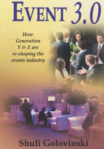 Event 3.0 - How Generation Y & Z Are Re-Shaping the Events Industry