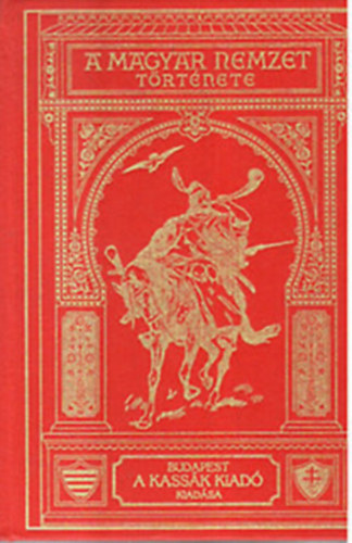 A Magyar Nemzet t�rt�nete I.- Magyarorsz�g a Kir�lys�g megalap�t�s�ig (reprint)