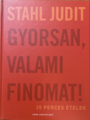 Stahl Judit - Gyorsan, valami finomat! 35 perces �telek