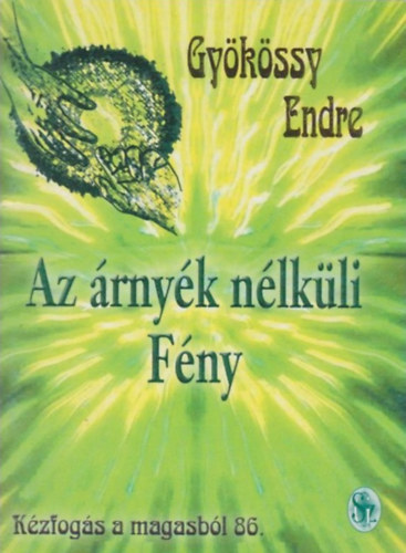 Gykssy Endre - Az rnyk nlkli Fny (Kzfogs a magasbl 86.)