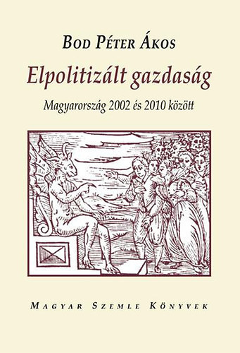 Bod Pter kos - Elpolitizlt gazdasg - Magyarorszg 2002-2010 kztt