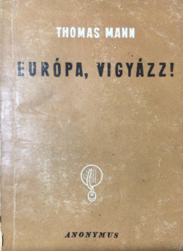 Thomas Mann - Eur�pa, vigy�zz!