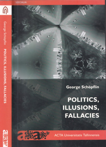 George Schpflin - Politics, Illusions, fallacies