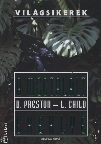 Douglas Preston; Lincoln Child - A megtallt ereklye