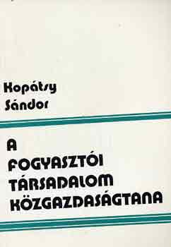 Koptsy Sndor - A fogyaszti trsadalom kzgazdasgtana