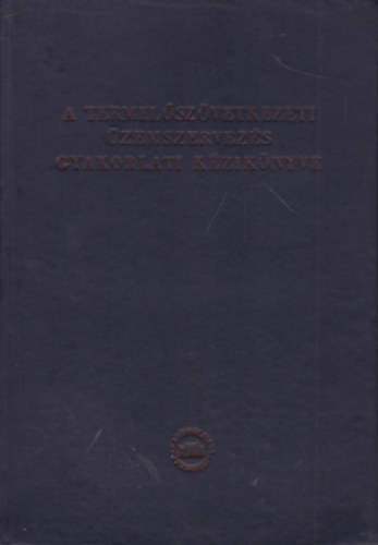 A termel�sz�vetkezeti �zemszervez�s gyakorlati k�zik�nyve