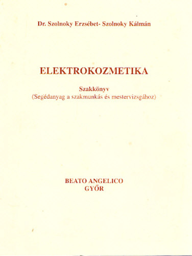 Dr. Szolnoky Erzsbet - Szolnoky Klmn - Elektrokozmetika (Szakknyv - Segdanyag a szakmunks s mestervizsghoz)