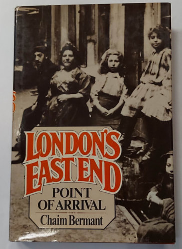 Chaim Bermant - London's East End: Point of Arrival (Vilgtrtnelmi ktet, angol nyelven)