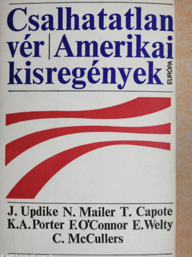 Katherine Anne Porter Eudora Welty Carson McCullers Norman Mailer Flannery O'Connor John Updike - Csalhatatlan vér Eudora Welty: A Ponder-szív - Truman Capote: A fűhárfa - Katherine Anne Porter: Bor, délben