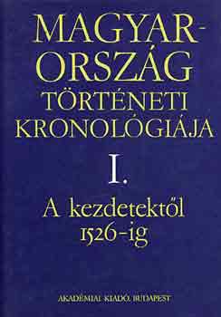 Magyarorsz�g t�rt�neti kronol�gi�ja a kezdetekt�l 1526-ig I.