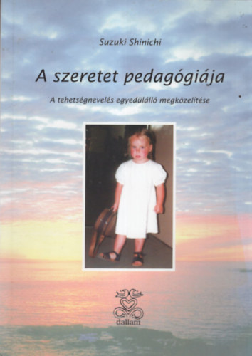A szeretet pedaggija - A tehetsgnevels egyedlll megkzeltse
