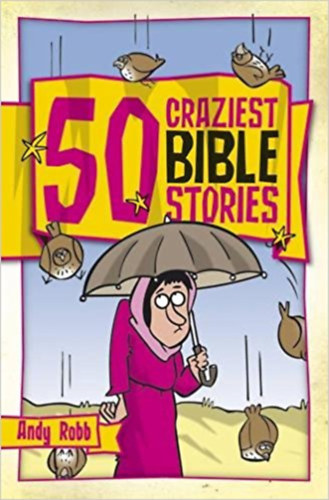 Andy Robb - 50 Craziest Bible Stories