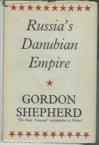 Gordon Shepherd - Russia's danubian empire