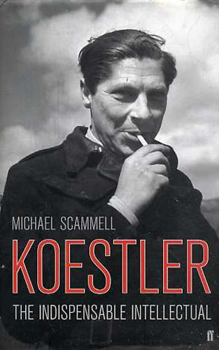 Michael Scammell - Koestler - The Indispensable Intellectual