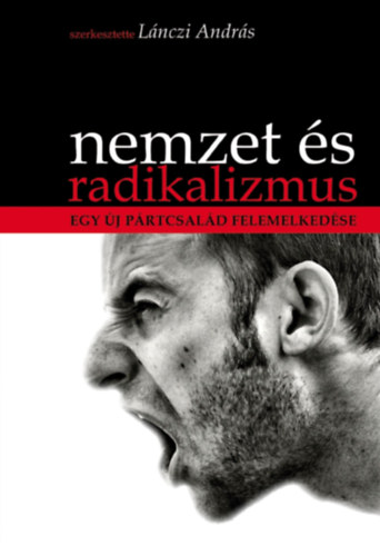 Nemzet �s radikalizmus - Egy �j p�rtcsal�d felemelked�se