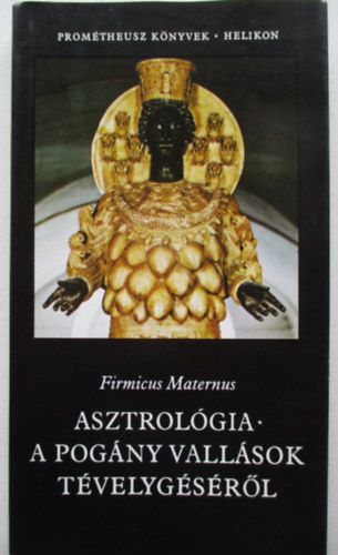 Firmicus Maternus - Asztrolgia - a pogny vallsok tvelygsrl