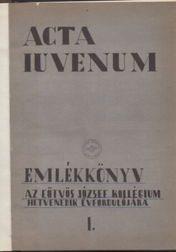 Acta Iuvenum I-II. Emlkknyv az Etvs Jzsef Kollgium hetvenedik vforduljra