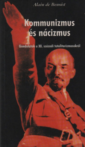 Alain De Benoist - Kommunizmus s ncizmus - Gondolatok a XX. szzadi totalitarizmusokrl